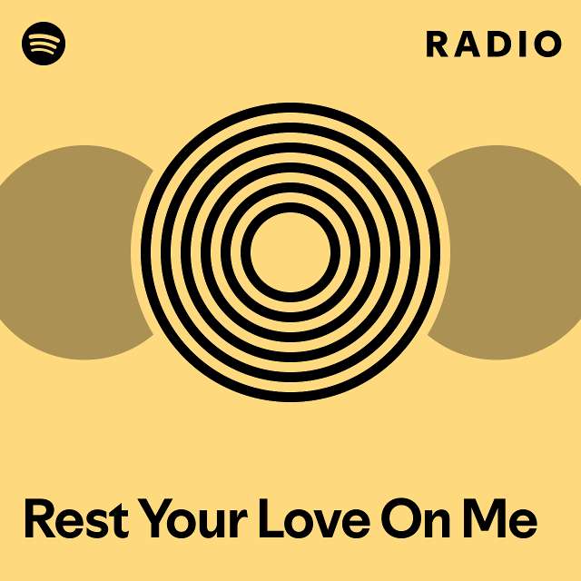 Rest your love on me radio playlist by spotify spotify