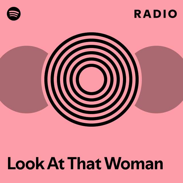 Look At That Look At That Look At That Woman