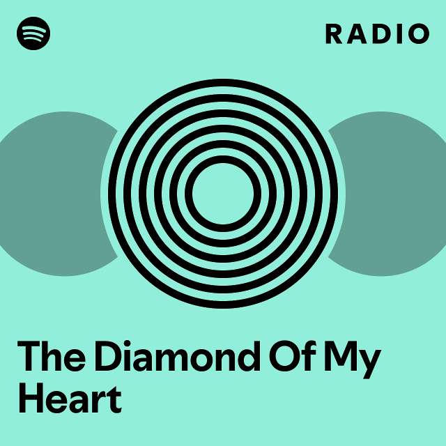 The diamond of my heart radio playlist by spotify spotify