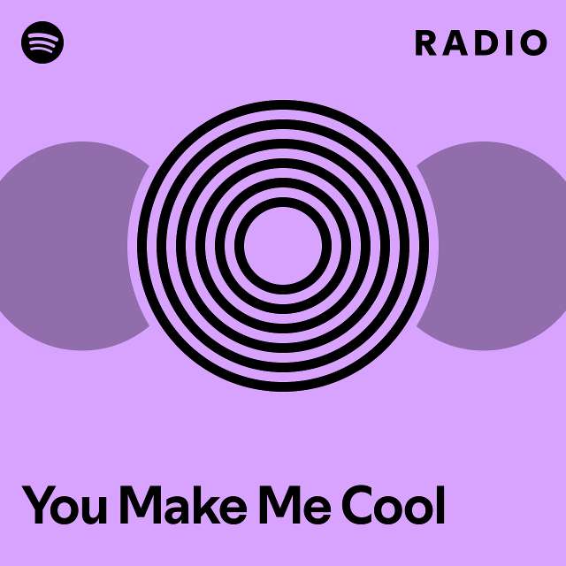 You make me cool radio playlist by spotify spotify