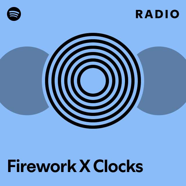 Firework X Clocks Radio playlist by Spotify Spotify