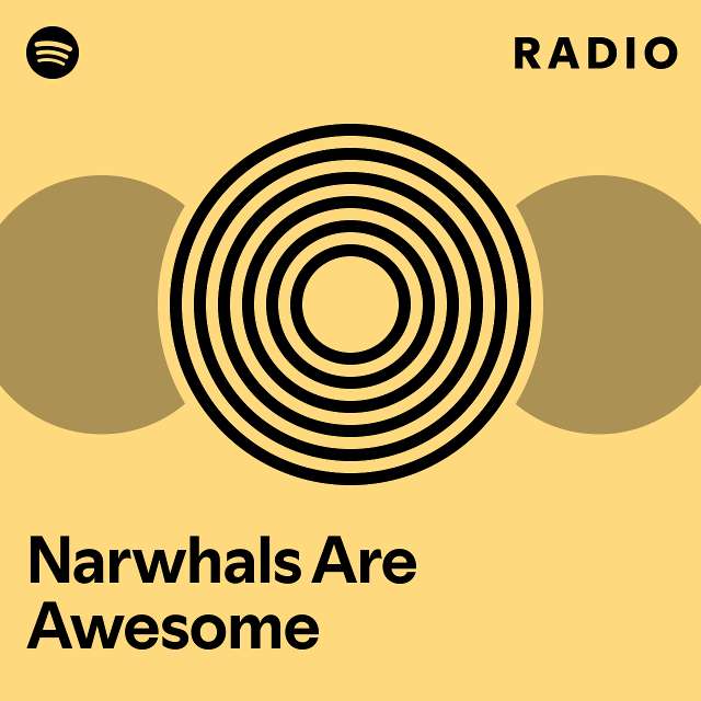 Narwhals Are Awesome Radio - playlist by Spotify | Spotify