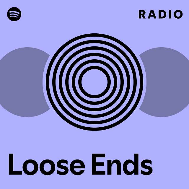 Loose Ends Radio Playlist By Spotify Spotify