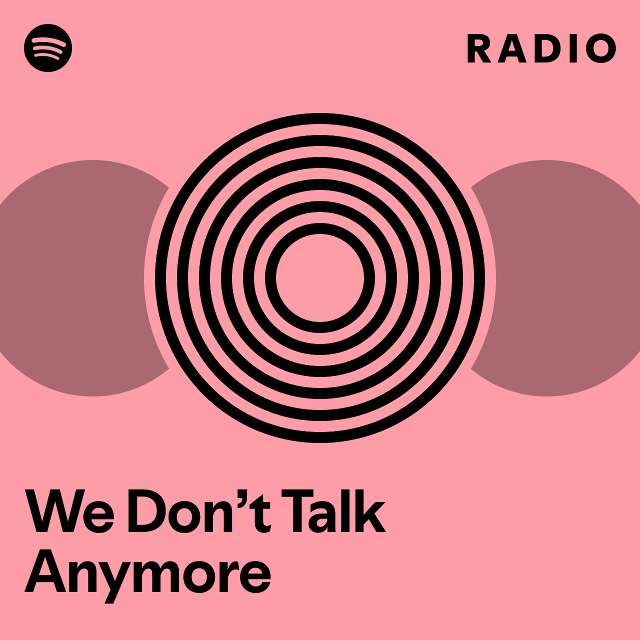 We Don’t Talk Anymore Radio - playlist by Spotify | Spotify