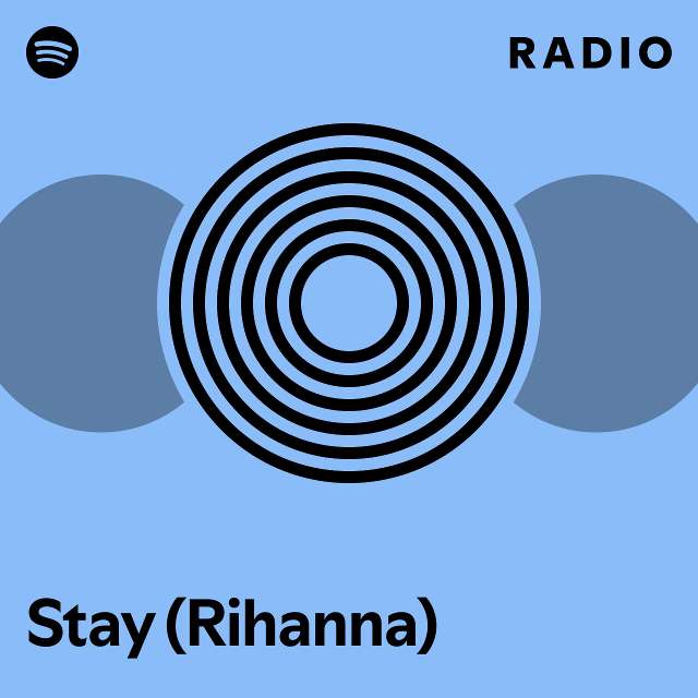 Stay (Rihanna) Radio - playlist by Spotify | Spotify