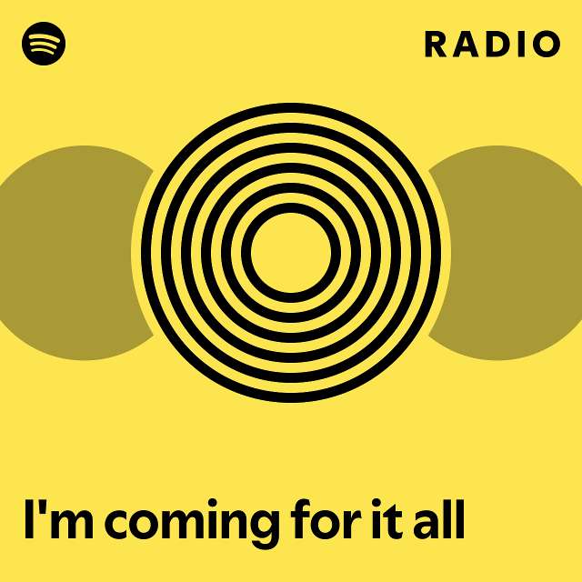 I'm coming for it all Radio - playlist by Spotify | Spotify