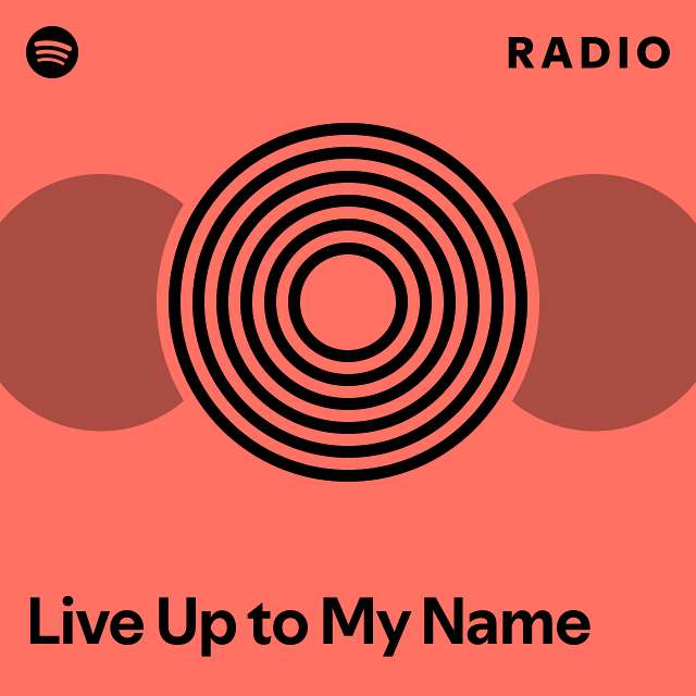 Live Up to My Name Radio - playlist by Spotify | Spotify