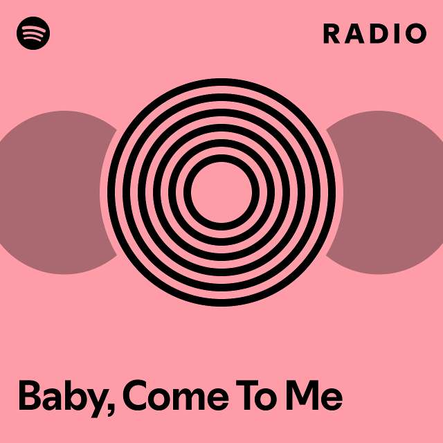 Baby, Come To Me Radio - playlist by Spotify | Spotify