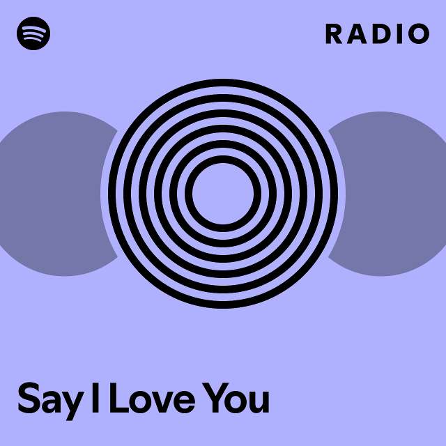 Say I Love You Radio - playlist by Spotify | Spotify
