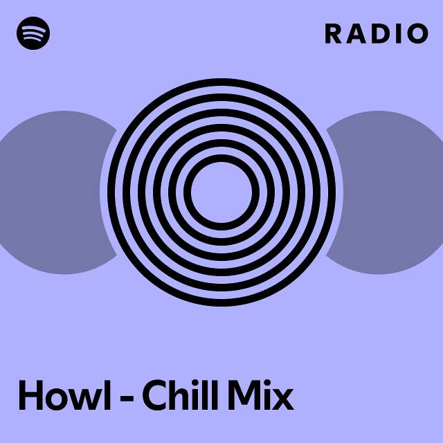Howl chill mix radio playlist by spotify spotify