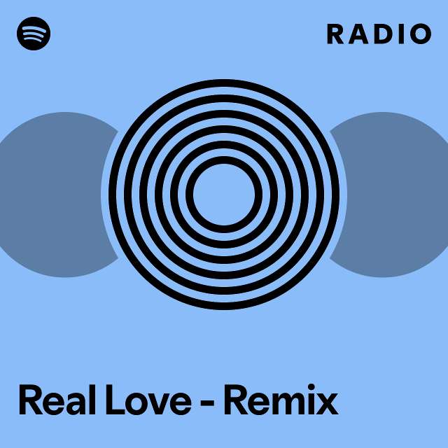 Real Love - Remix Radio - playlist by Spotify | Spotify