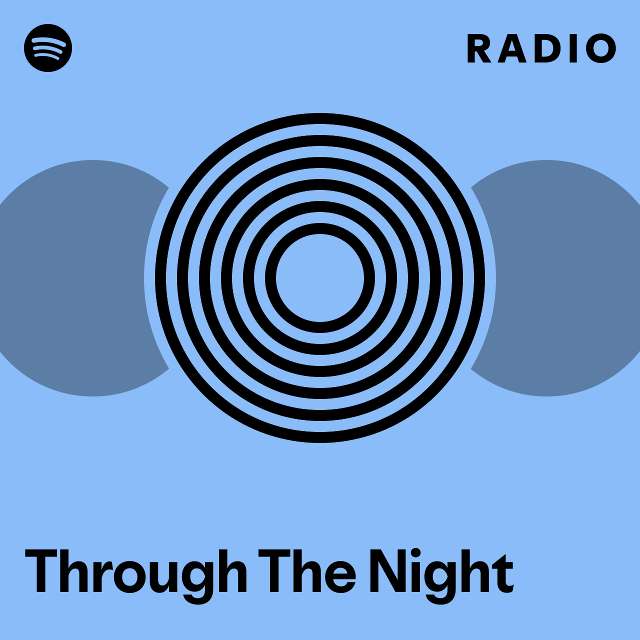 Through The Night Radio - playlist by Spotify | Spotify