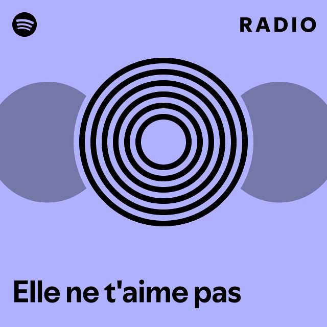 Elle Ne T Aime Pas Radio Playlist By Spotify Spotify