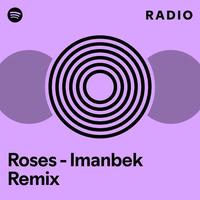 Roses - Imanbek Remix Radio - playlist by Spotify | Spotify
