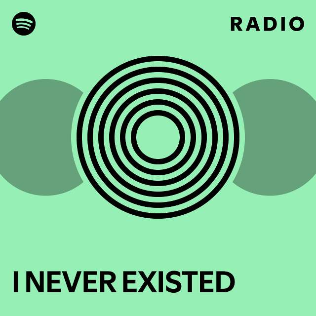 I NEVER EXISTED Radio - playlist by Spotify | Spotify