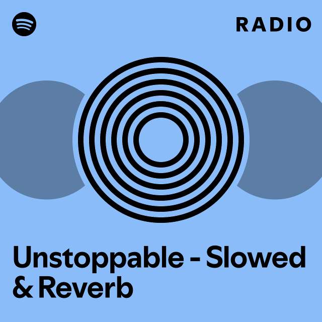 Unstoppable Slowed And Reverb Radio Playlist By Spotify Spotify