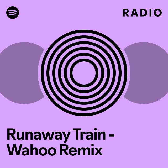 Runaway Train - Wahoo Remix Radio - playlist by Spotify | Spotify