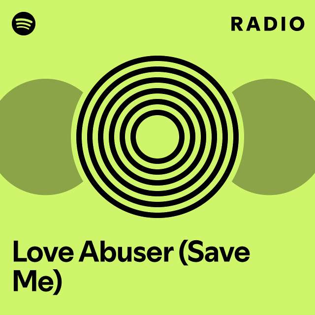 Love Abuser (Save Me) Radio - playlist by Spotify | Spotify