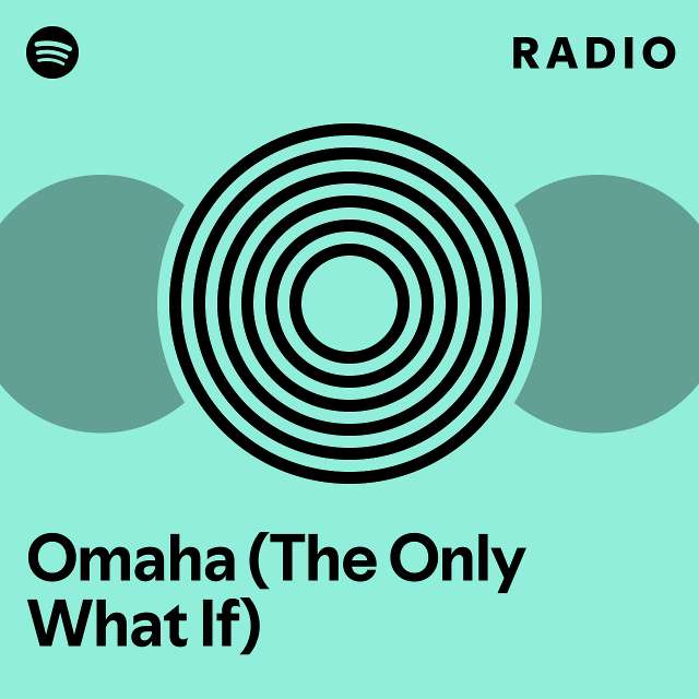 Omaha (The Only What If) Radio - Playlist By Spotify | Spotify