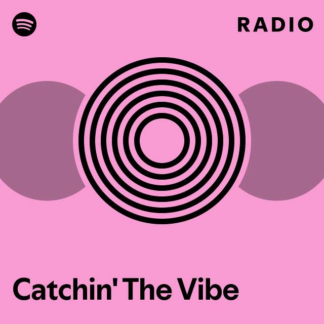 Catchin the vibe radio playlist by spotify spotify