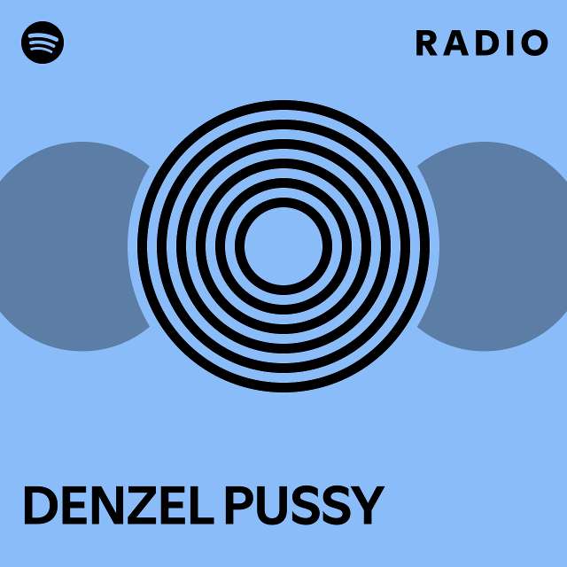 Denzel Pussy Radio Playlist By Spotify Spotify