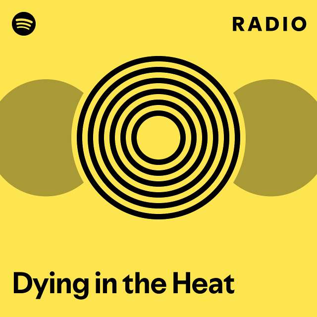 Dying in the Heat Radio - playlist by Spotify | Spotify