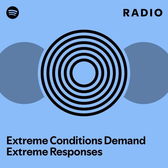 Extreme conditions demand extreme responses radio playlist by spotify