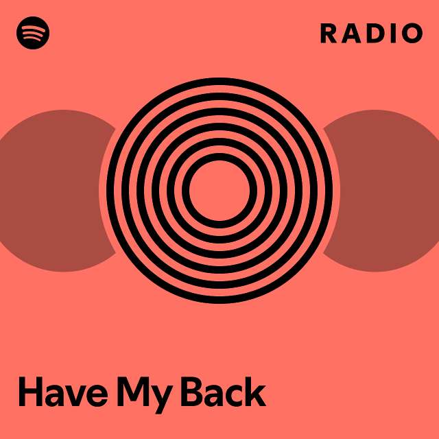 Have My Back Radio - playlist by Spotify | Spotify