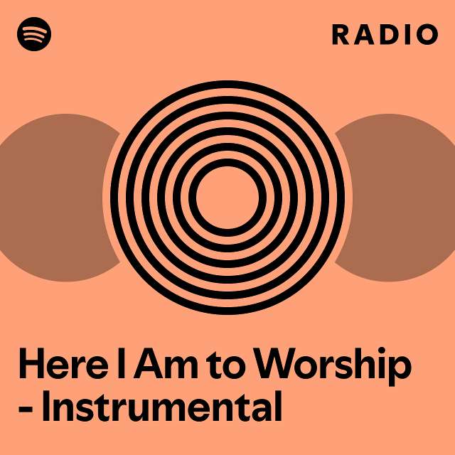 Here I Am to Worship - Instrumental Radio - playlist by Spotify | Spotify