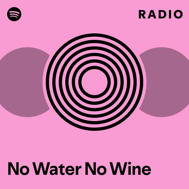 No Water No Wine Radio - playlist by Spotify | Spotify