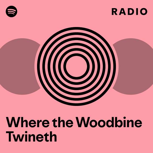 Where the Woodbine Radio playlist by Spotify Spotify