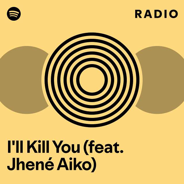 I'll Kill You (feat. Jhené Aiko) Radio - playlist by Spotify | Spotify