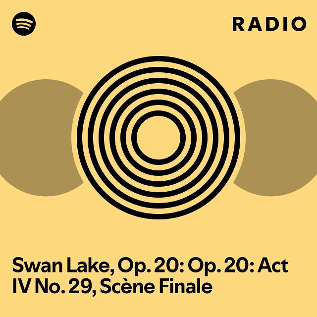 Swan Lake, Op. 20: Op. 20: Act IV No. 29, Scène Finale Radio - playlist ...