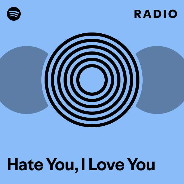 Hate You, I Love You Radio - playlist by Spotify | Spotify