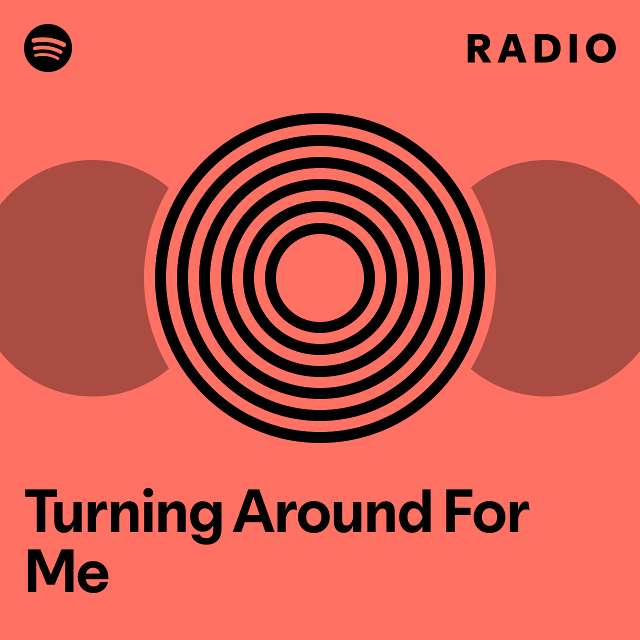 Turning Around For Me Radio playlist by Spotify Spotify