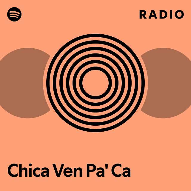 Chica Ven Pa' Ca Radio - playlist by Spotify | Spotify