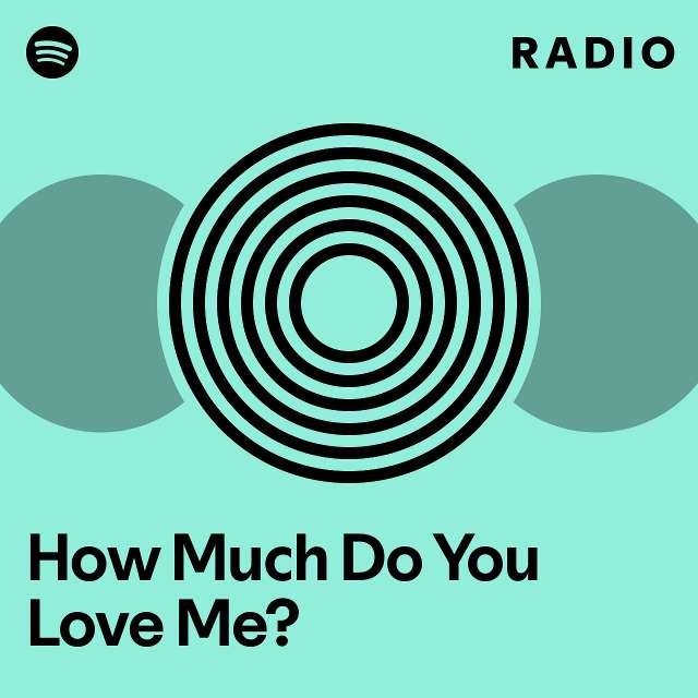 how-much-do-you-love-me-radio-playlist-by-spotify-spotify