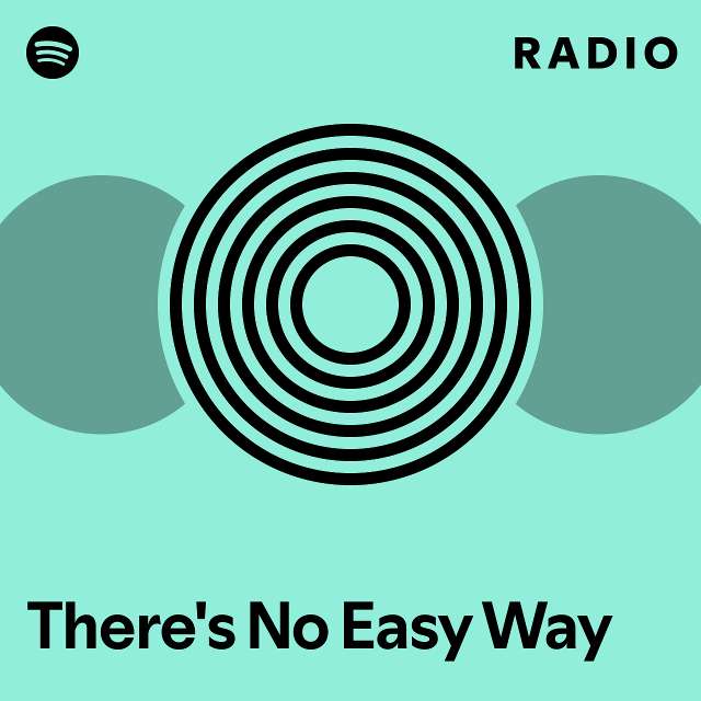 There's No Easy Way Radio - playlist by Spotify | Spotify