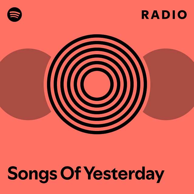 Songs Of Yesterday Radio - playlist by Spotify | Spotify