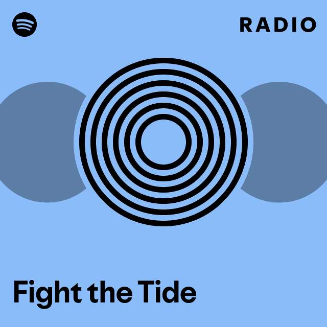 Fight the tide radio playlist by spotify spotify